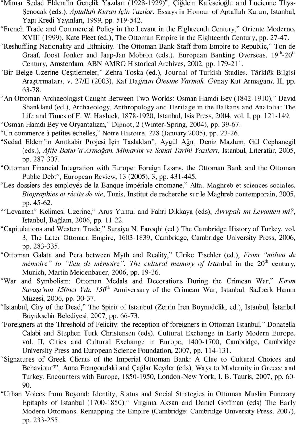 French Trade and Commercial Policy in the Levant in the Eighteenth Century, Oriente Moderno, XVIII (1999), Kate Fleet (ed.), The Ottoman Empire in the Eighteenth Century, pp. 27-47.