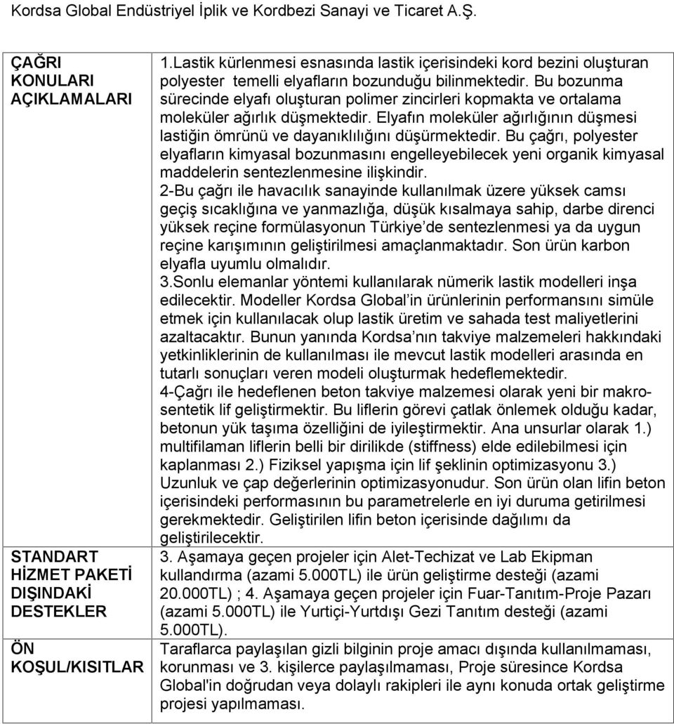 Bu bozunma sürecinde elyafı oluşturan polimer zincirleri kopmakta ve ortalama moleküler ağırlık düşmektedir. Elyafın moleküler ağırlığının düşmesi lastiğin ömrünü ve dayanıklılığını düşürmektedir.