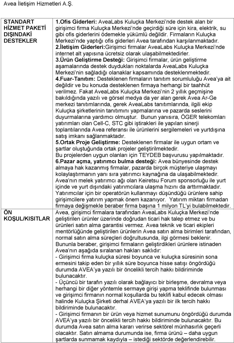 Firmaların Kuluçka Merkezi nde yaptığı ofis giderleri Avea tarafından karşılanmaktadır. 2.