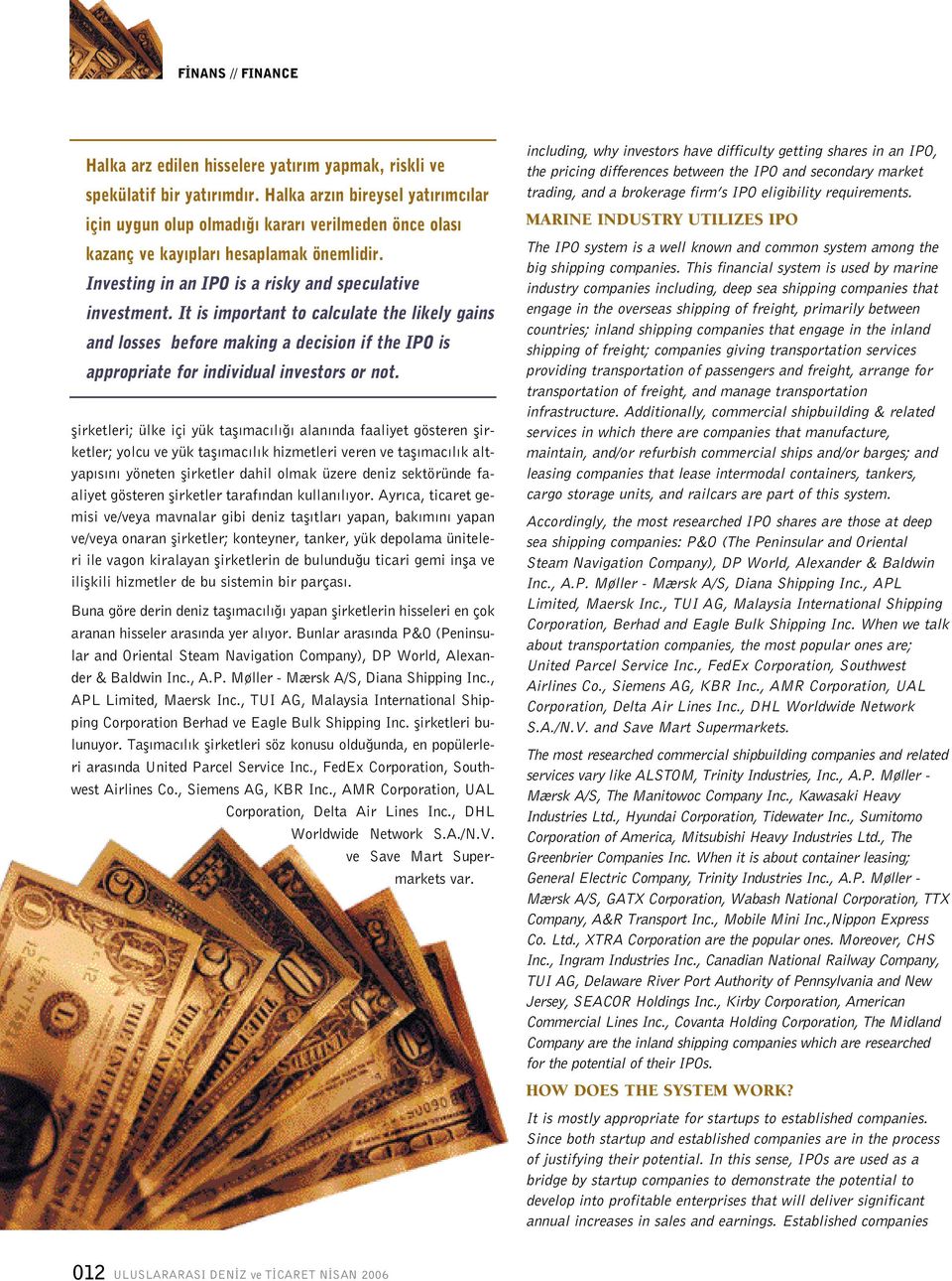 It is important to calculate the likely gains and losses before making a decision if the IPO is appropriate for individual investors or not.