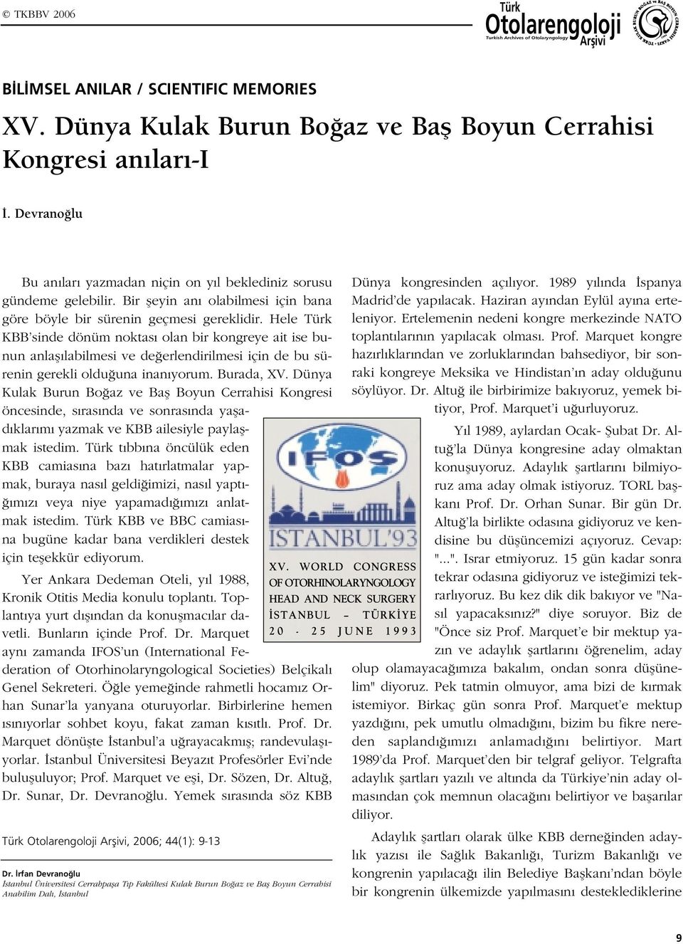 Hele Türk KBB sinde dönüm noktas olan bir kongreye ait ise bunun anlafl labilmesi ve de erlendirilmesi için de bu sürenin gerekli oldu una inan yorum. Burada, XV.