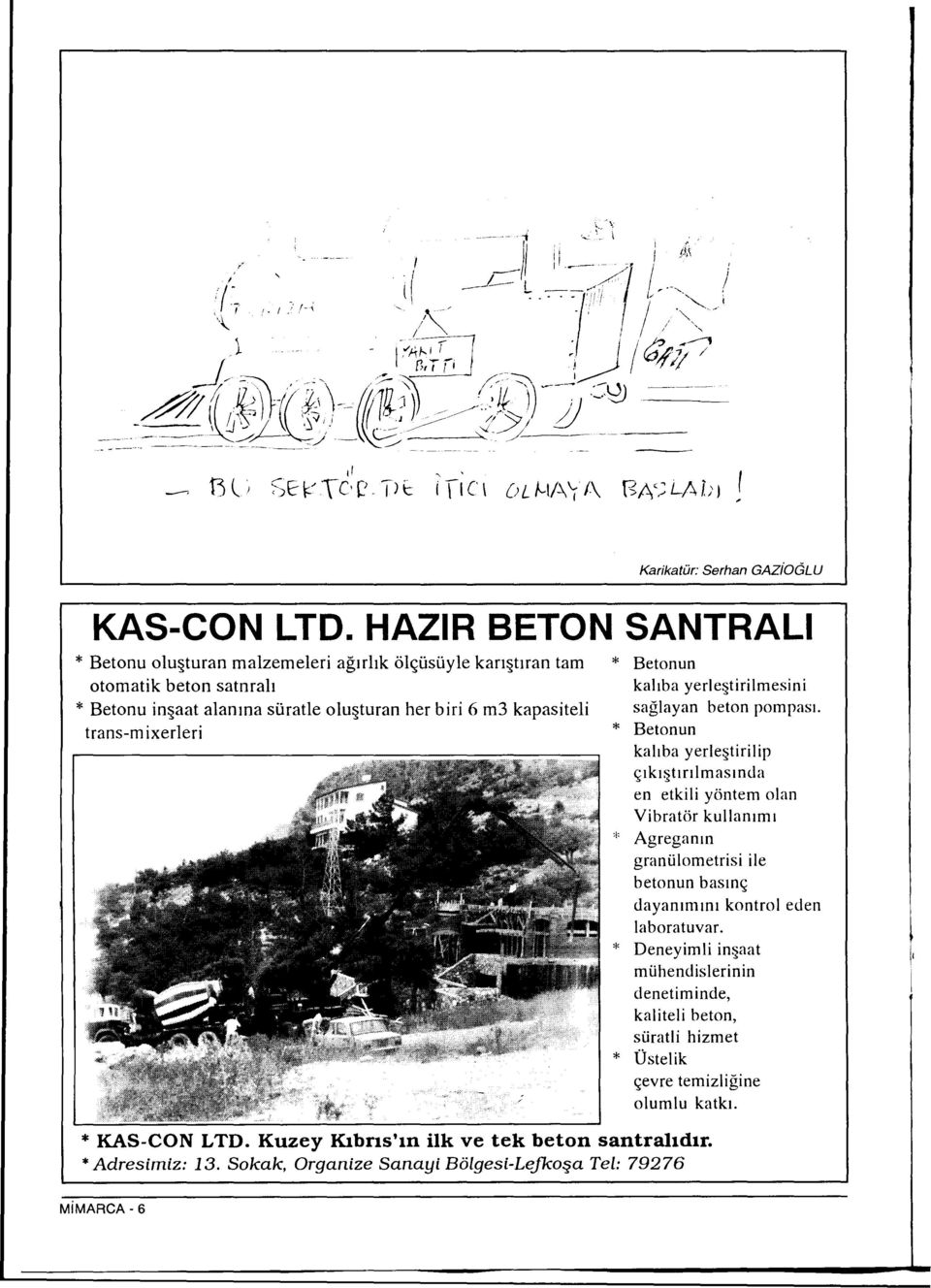 in aat alanina süratle olu turan her biri 6 m3 kapasiteli trans-m ixerleri * KAS-CONLTD Kuzey Kibris'in ilk ve tek beton santralidir * Adresimiz: 13 Sokak, Organize Sanayi Bölgesi-Lejkosa Tel: 79276