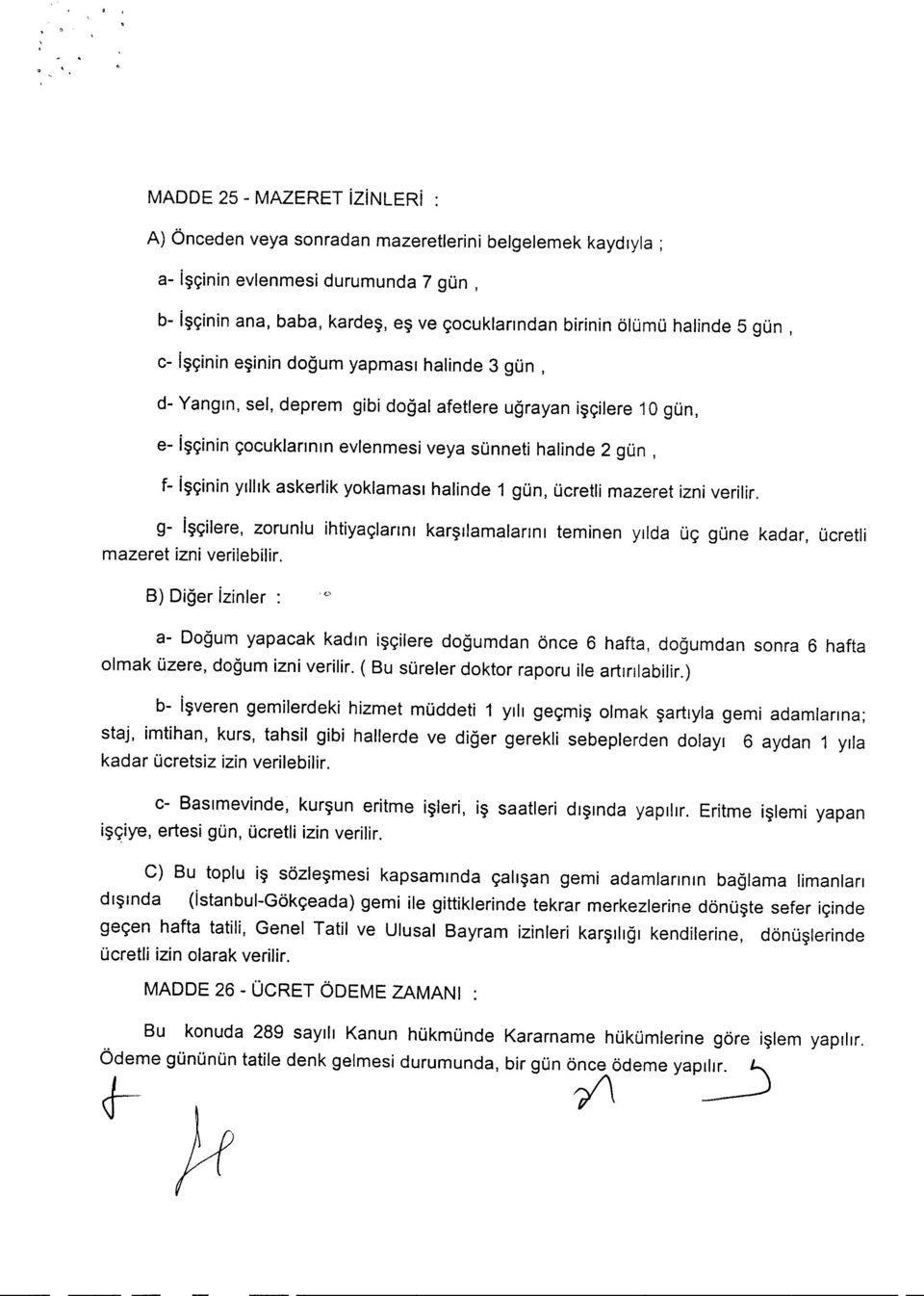 yilhk askerlik yoklamasi halinde 1 gun, Ucretli mazeret izni verilir. g- lscilere, zorunlu ihtiyaclanm karsilamalanru teminen yrlda Ue; qune kadar, Ucretli mazeret izni verilebilir.