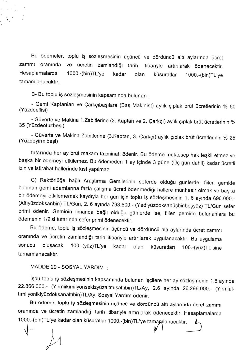 sozlesmeslnln kapsarmnda bulunan ; - Gemi Kaptanlan ve C;arkC;lba~llara(Bas Makinist) ayhk crplak brut Oeretlerinin % 50 (YOzdeellisi) - GOverte ve Makina 1.Zabitlerine (2. Kaptan ve 2.