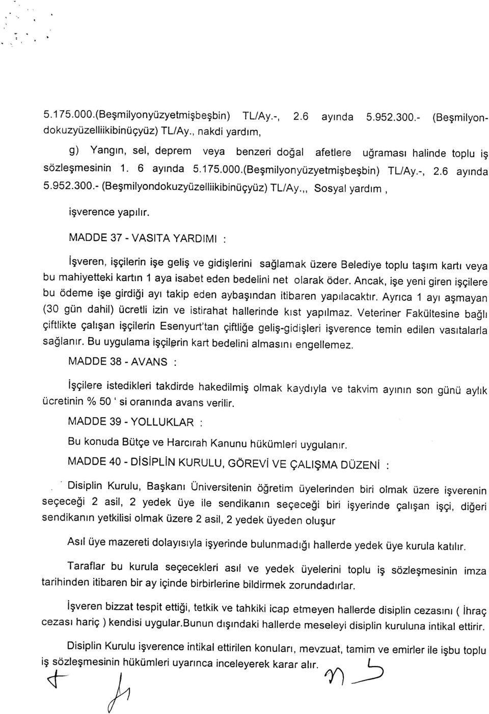 milyondokuzyuzelliikibinuc;yuz) TLlAy." Sosyal yardrrn, isverence yapihr. MADDE 37 - VASITA YAROIMI lsveren, iscilerin ise gelil? ve gidil?