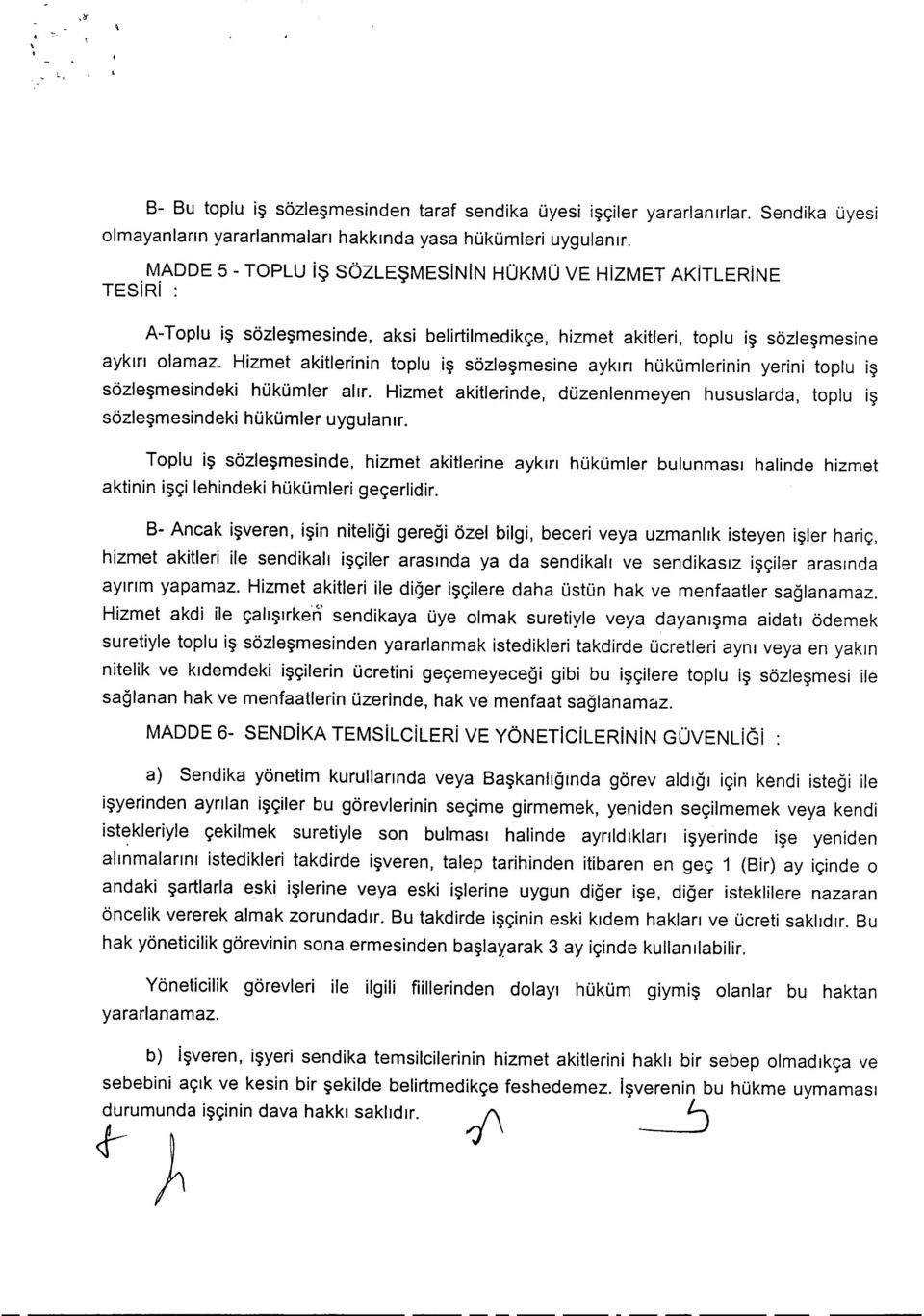 Hizmet akitlerinin toplu i~ sozlesrnesine aykm hukumlerlnln yerini toplu i~ sozlesrnesindeki hukurnler alrr.