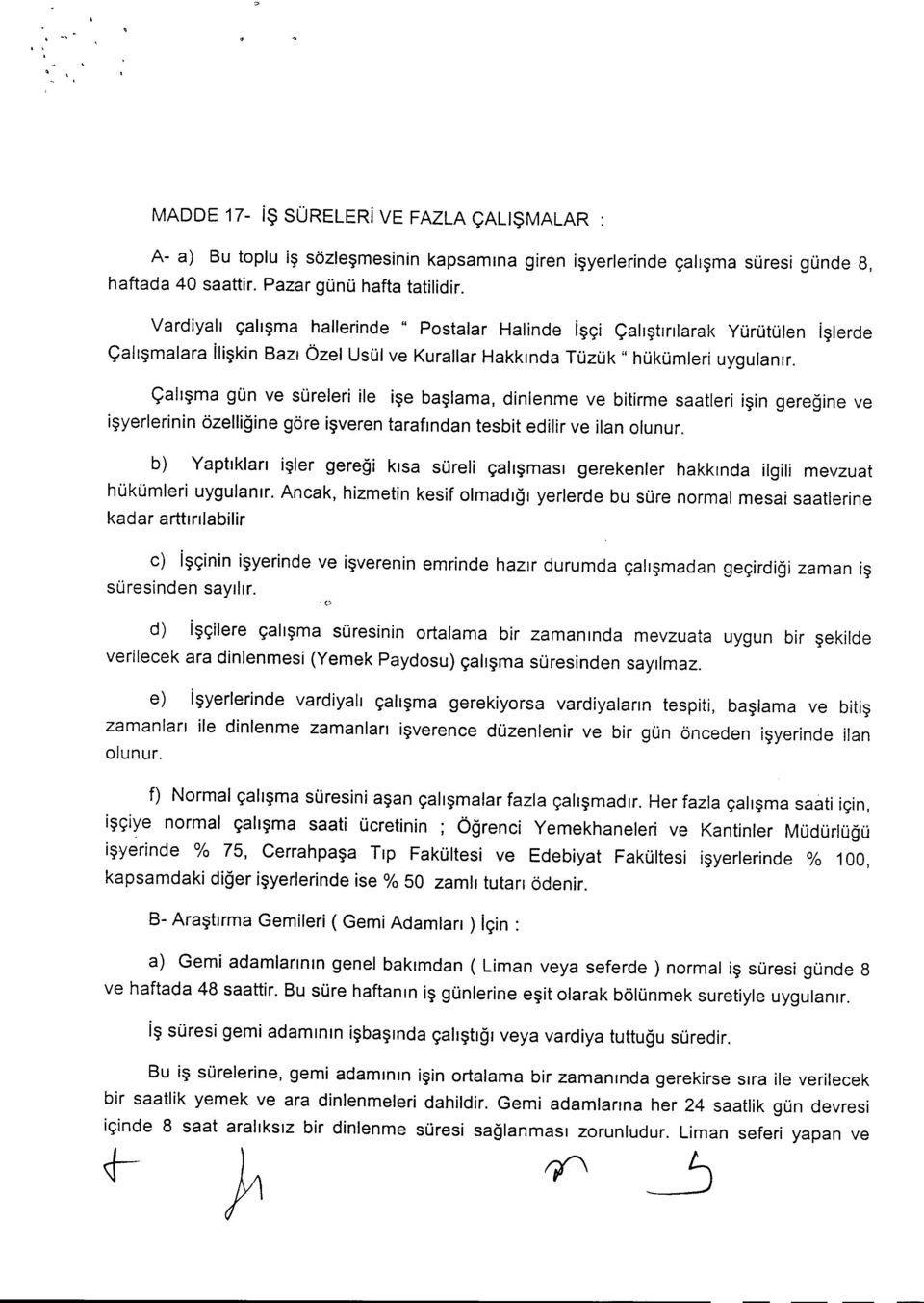 yall~ma gun ve sureleri ile ise baslarna, dinlenme ve bitirme saatleri isin geregine ve lsverlerinin ozelligine gore lsveren tarafindan tesbit edilir ve ilan olunur.