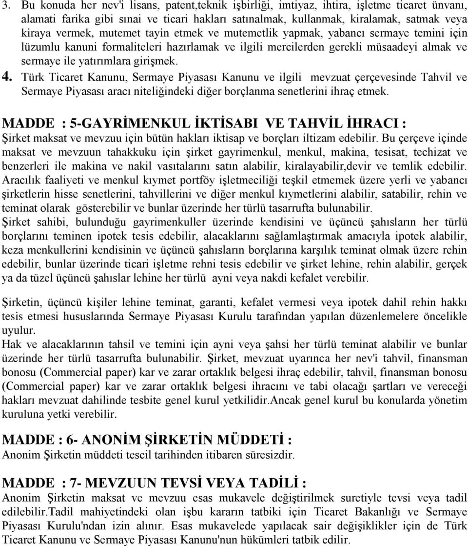 4. Türk Ticaret Kanunu, Sermaye Piyasası Kanunu ve ilgili mevzuat çerçevesinde Tahvil ve Sermaye Piyasası aracı niteliğindeki diğer borçlanma senetlerini ihraç etmek.