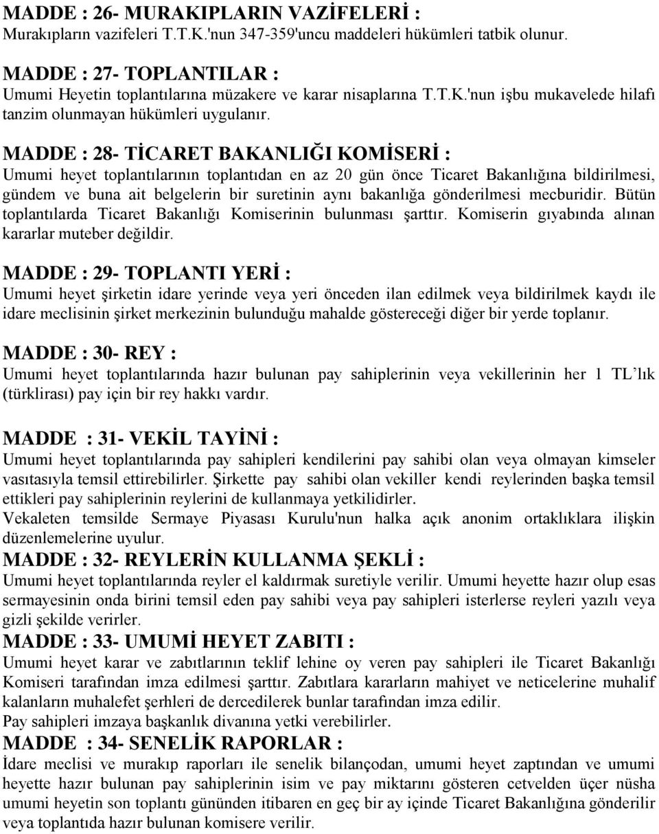 MADDE : 28- TİCARET BAKANLIĞI KOMİSERİ : Umumi heyet toplantılarının toplantıdan en az 20 gün önce Ticaret Bakanlığına bildirilmesi, gündem ve buna ait belgelerin bir suretinin aynı bakanlığa