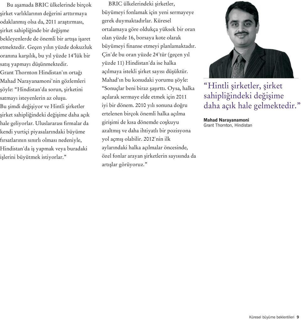 Grant Thornton Hindistan'ýn ortaðý Mahad Narayanamoni'nin gözlemleri þöyle: Hindistan'da sorun, þirketini satmayý isteyenlerin az oluþu.