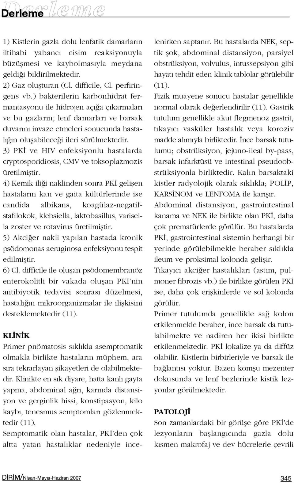 3) PK ve HIV enfeksiyonlu hastalarda cryptosporidiosis, CMV ve toksoplazmozis üretilmifltir.