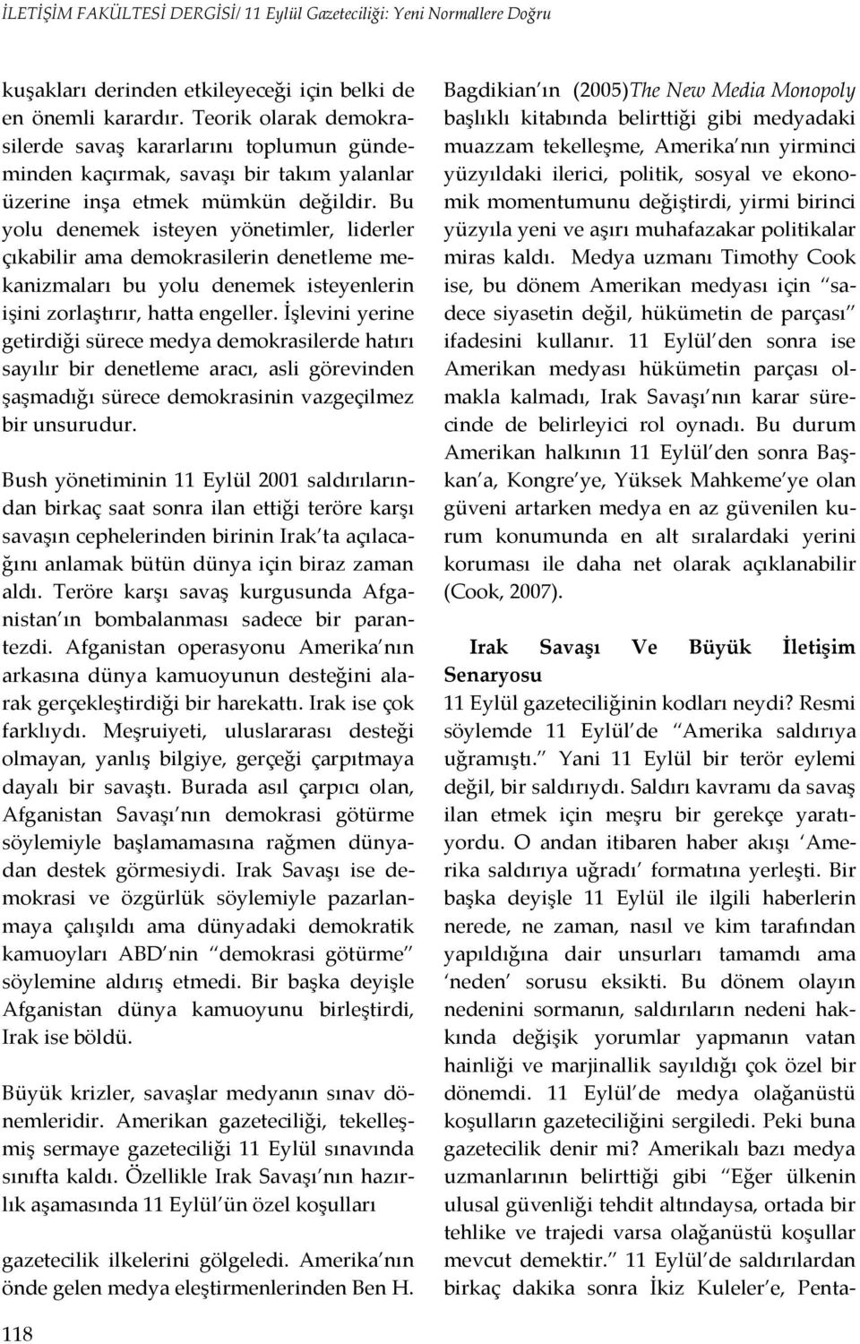 Bu yolu denemek isteyen yönetimler, liderler çıkabilir ama demokrasilerin denetleme mekanizmaları bu yolu denemek isteyenlerin işini zorlaştırır, hatta engeller.