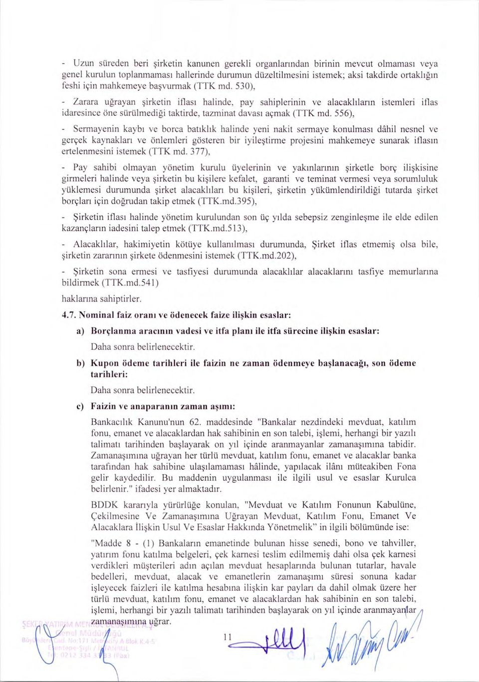 556), - Semlayenin kaybi y e borca batiklik halinde yeni nakit sermaye konulmasi ddhil nesnel ye geryek kaynaklart ve önlemleri gosteren bir iyile tirme projesini mahkemeye sunarak iflasin