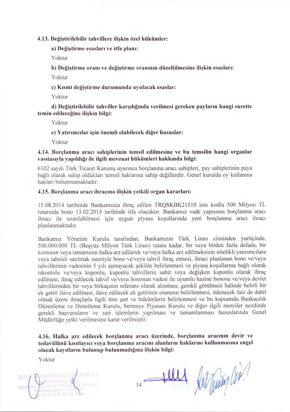 Borçlanma araci sahiplerinin temsil edilmesine ve bu temsilin hangi organlar vasitasiyla yapildigi ile ilgili mevzuat hiikiimleri hakkinda bilgi: 6102 sayili Turk Ticaret Kanunu uyarmca borçlanma