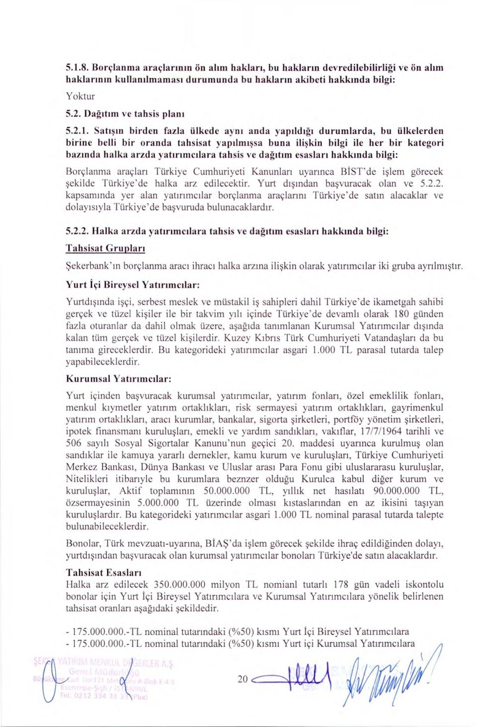 dagitnn esaslart hakkmda bilgi: Borçlanma araçlari I. Urkiye Cumhuriyeti Kanunlan uyarinca BiST'de i*lem görecek ekilde Türkiye'de halka arz edilecektir. Yurt diindan bapuracak olan y e 5.2.