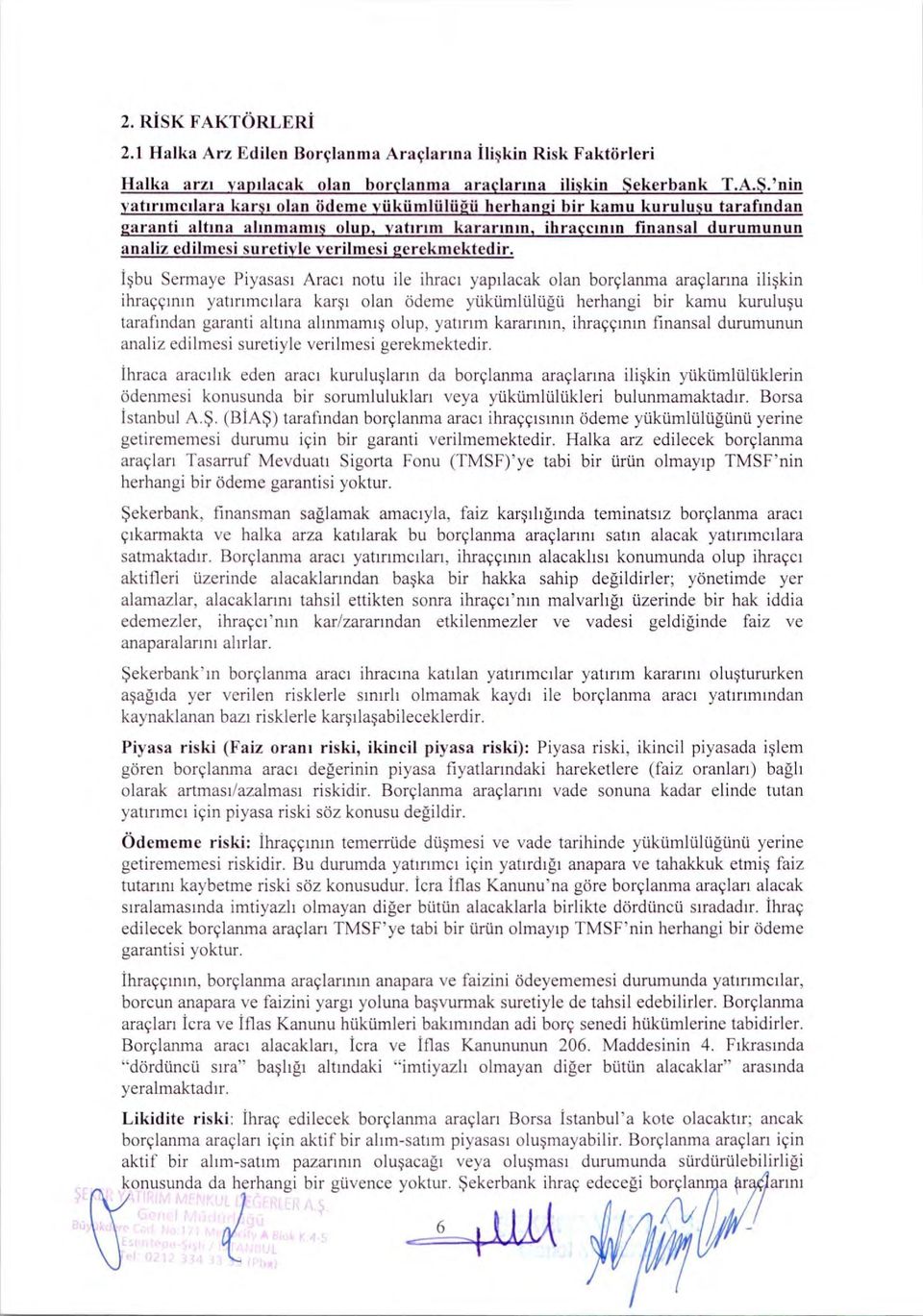 tarafmdan garanti altma almmamis hip, vattrim kararmm, ihraeemm finansal durumunun analiz edihnesi suretivle erilmesi gerekmektedir.