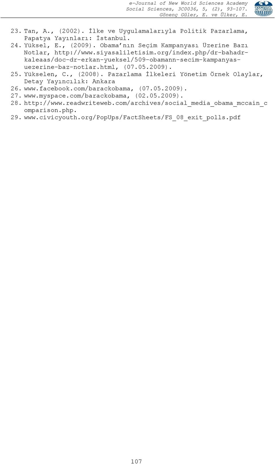 php/dr-bahadrkaleaas/doc-dr-erkan-yueksel/509-obamann-secim-kampanyasuezerine-baz-notlar.html, (07.05.2009). 25. Yükselen, C., (2008).