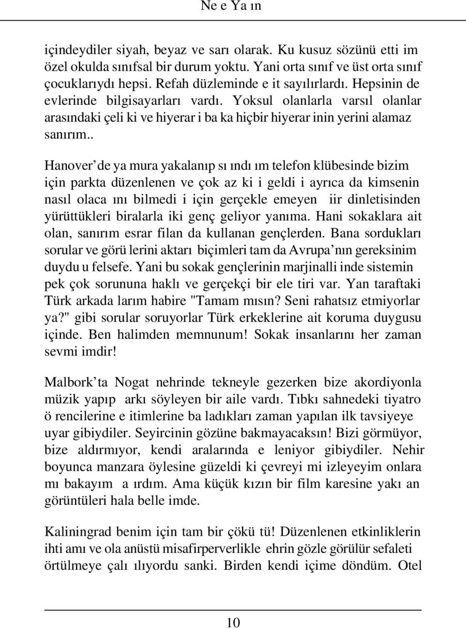 . Hanover de ya mura yakalanıp sı ındı ım telefon klübesinde bizim için parkta düzenlenen ve çok az ki i geldi i ayrıca da kimsenin nasıl olaca ını bilmedi i için gerçekle emeyen iir dinletisinden