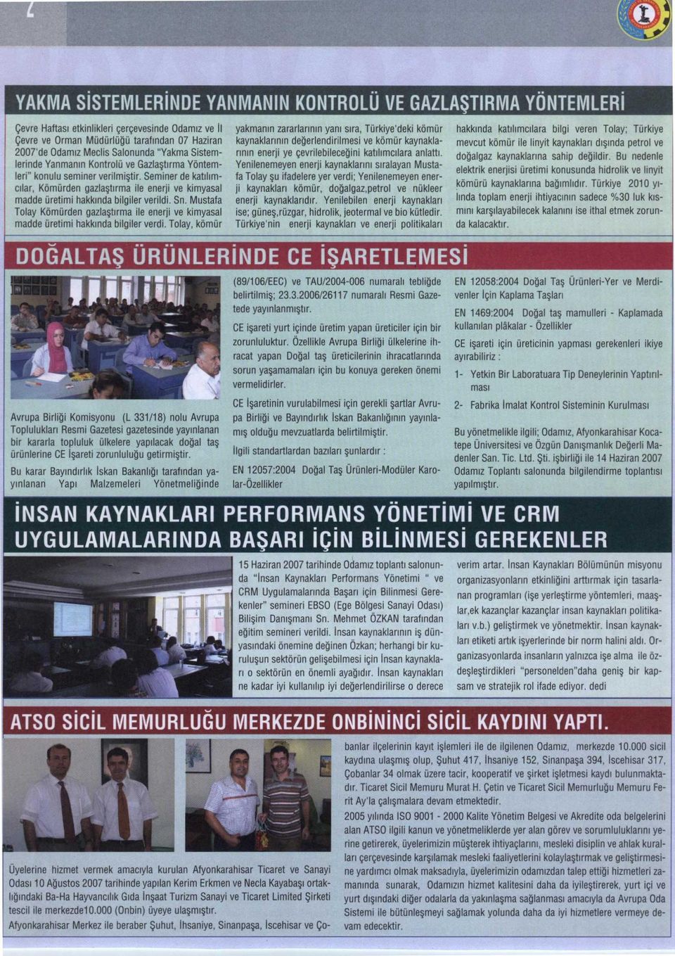 Seminer de kat ı l ı m- c ı lar, Kömürden gazlaşt ı rma ile enerji ve kimyasal madde üretimi hakk ı nda bilgifer verildi. Sn.