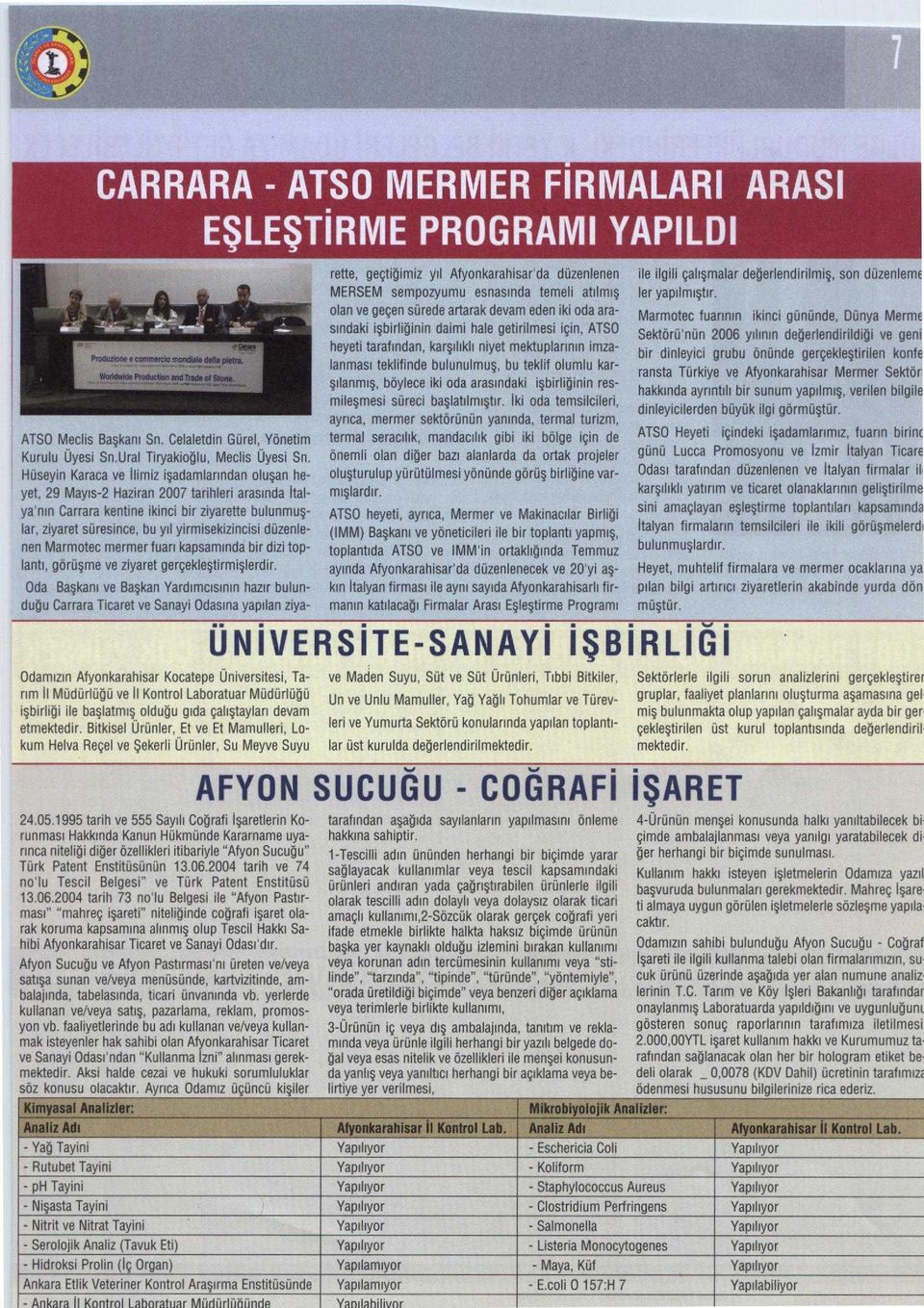 Hüseyin Karaca ve Ilimiz i şadamlar ı ndan olu şan heyet, 29 May ı s-2 Haziran 2007 tarihleri aras ı nda Italya'n ı n Carrara kentine ikinci bir ziyarette bulunmu ş - lar, ziyaret süresince, bu y ı l