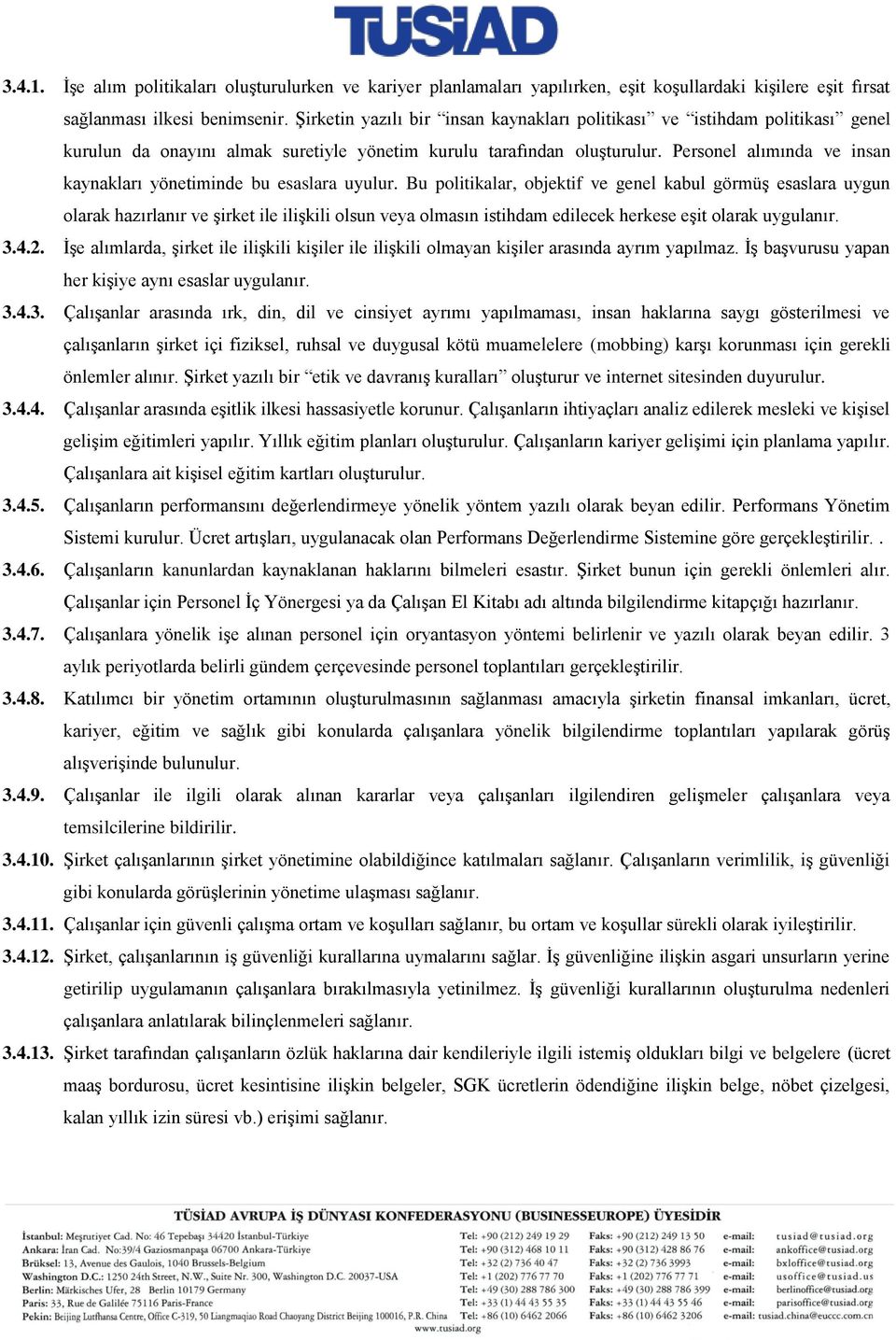 Personel alımında ve insan kaynakları yönetiminde bu esaslara uyulur.