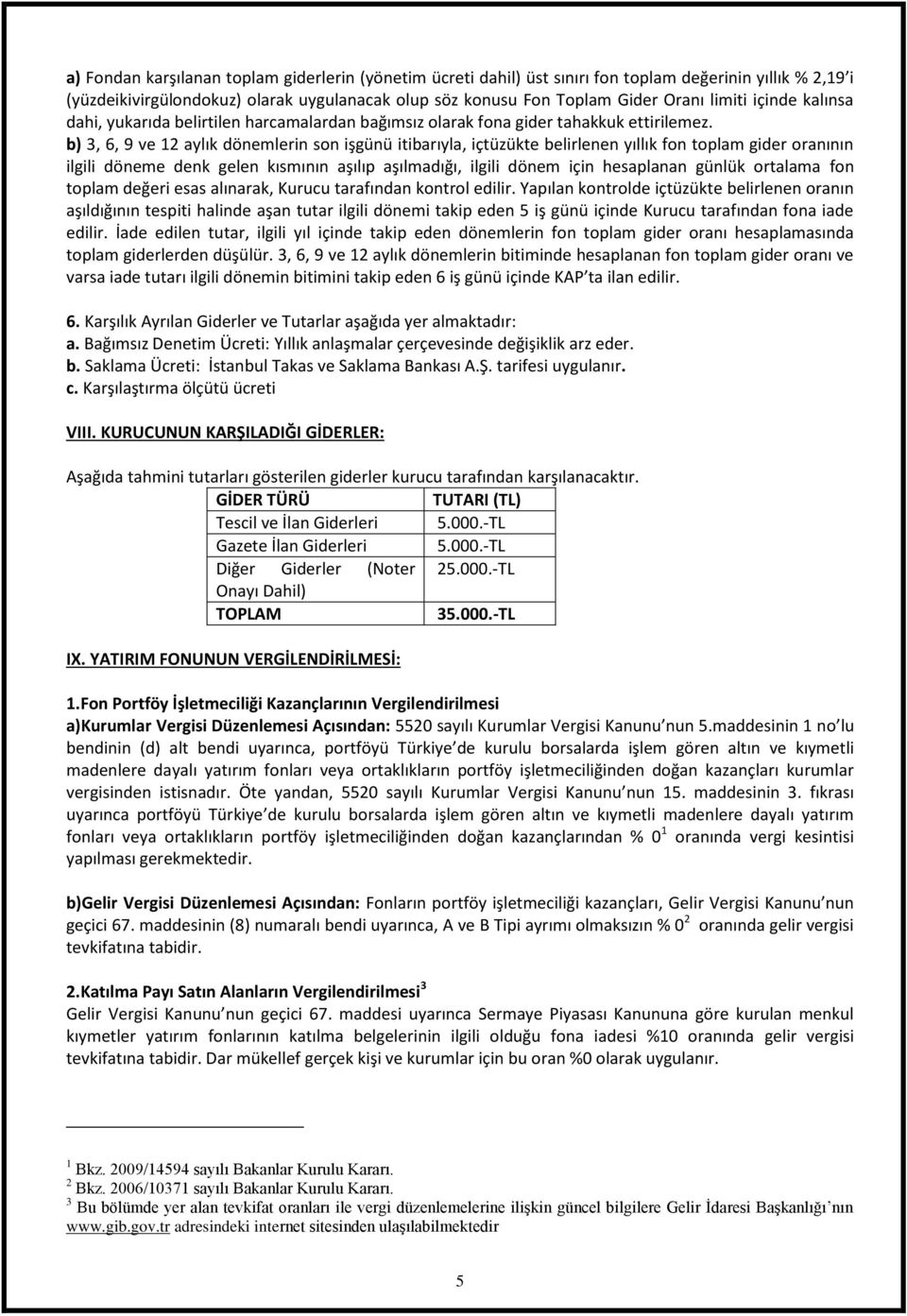 b) 3, 6, 9 ve 12 aylık dönemlerin son işgünü itibarıyla, içtüzükte belirlenen yıllık fon toplam gider oranının ilgili döneme denk gelen kısmının aşılıp aşılmadığı, ilgili dönem için hesaplanan günlük