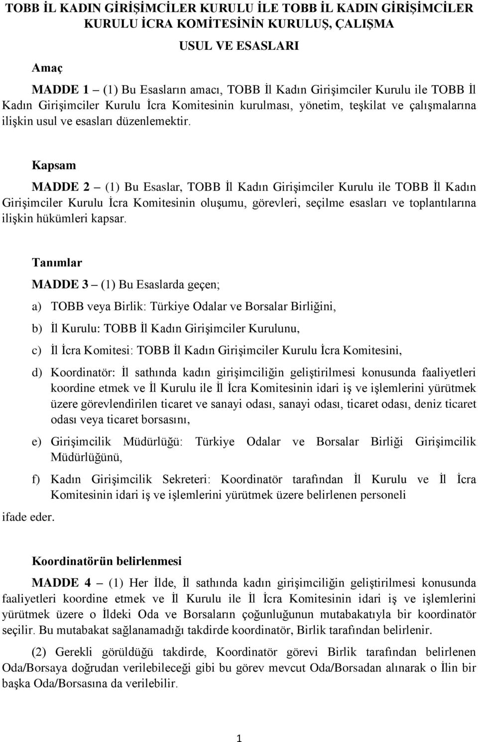 Kapsam MADDE 2 (1) Bu Esaslar, TOBB İl Kadın Girişimciler Kurulu ile TOBB İl Kadın Girişimciler Kurulu İcra Komitesinin oluşumu, görevleri, seçilme esasları ve toplantılarına ilişkin hükümleri kapsar.