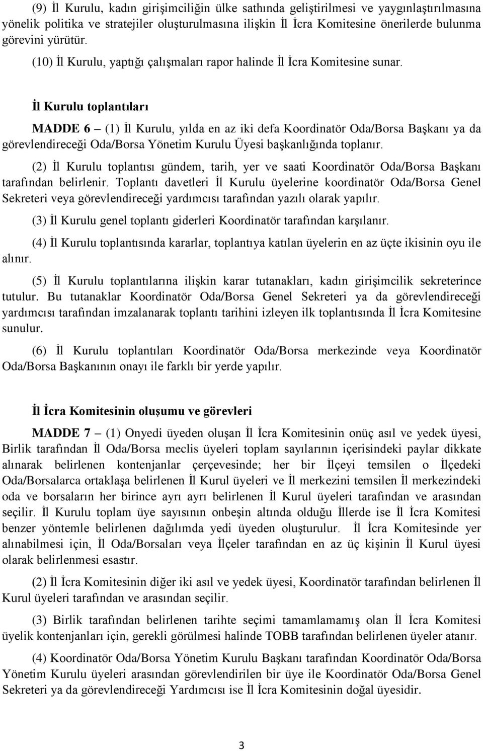 İl Kurulu toplantıları MADDE 6 (1) İl Kurulu, yılda en az iki defa Koordinatör Oda/Borsa Başkanı ya da görevlendireceği Oda/Borsa Yönetim Kurulu Üyesi başkanlığında toplanır.