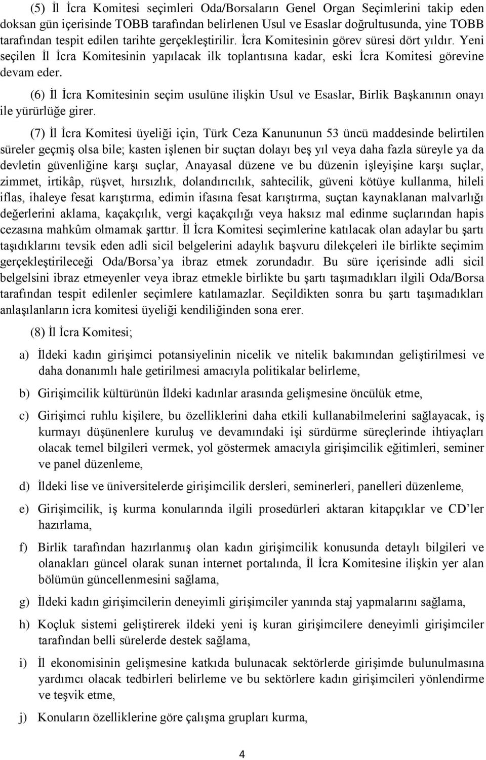 (6) İl İcra Komitesinin seçim usulüne ilişkin Usul ve Esaslar, Birlik Başkanının onayı ile yürürlüğe girer.