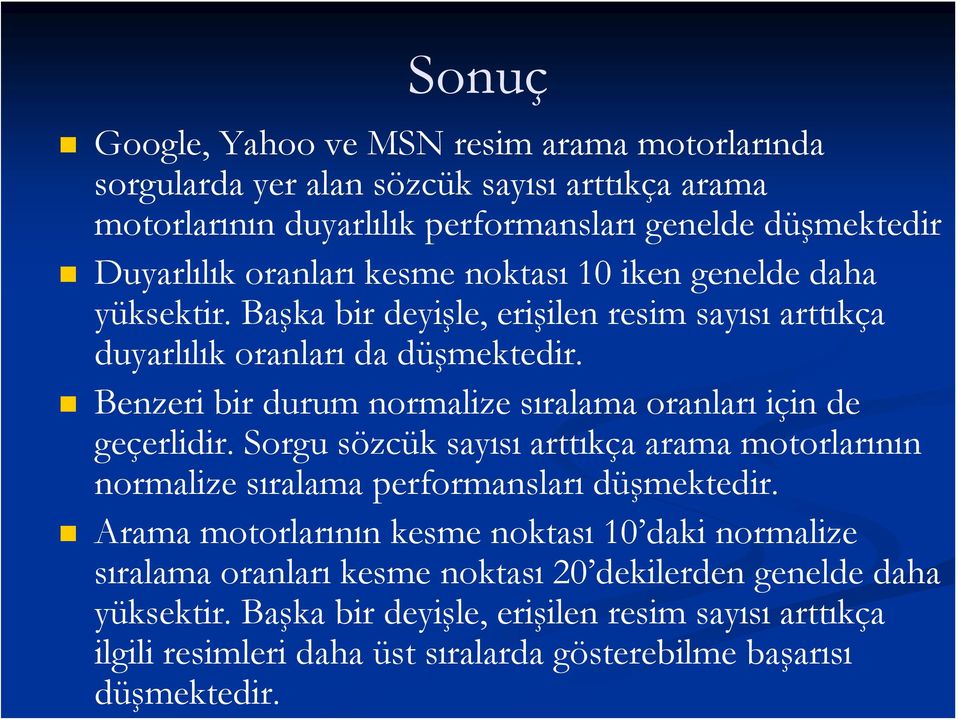 Benzeri bir durum normalize sıralama oranları için de geçerlidir. Sorgu sözcük sayısı arttıkça arama motorlarının normalize sıralama performansları düşmektedir.