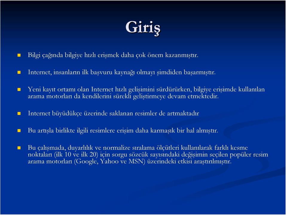 Internet büyüdükçe üzerinde saklanan resimler de artmaktadır Bu artışla birlikte ilgili resimlere erişim daha karmaşık bir hal almıştır.