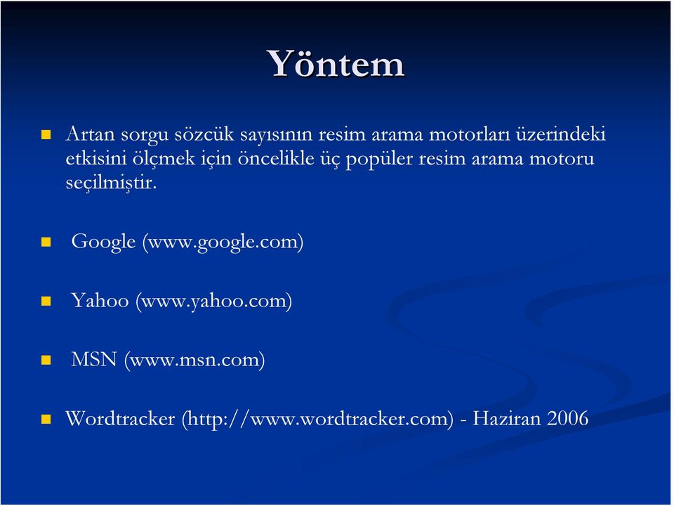 motoru seçilmiştir. Google (www.google.com) Yahoo (www.yahoo.