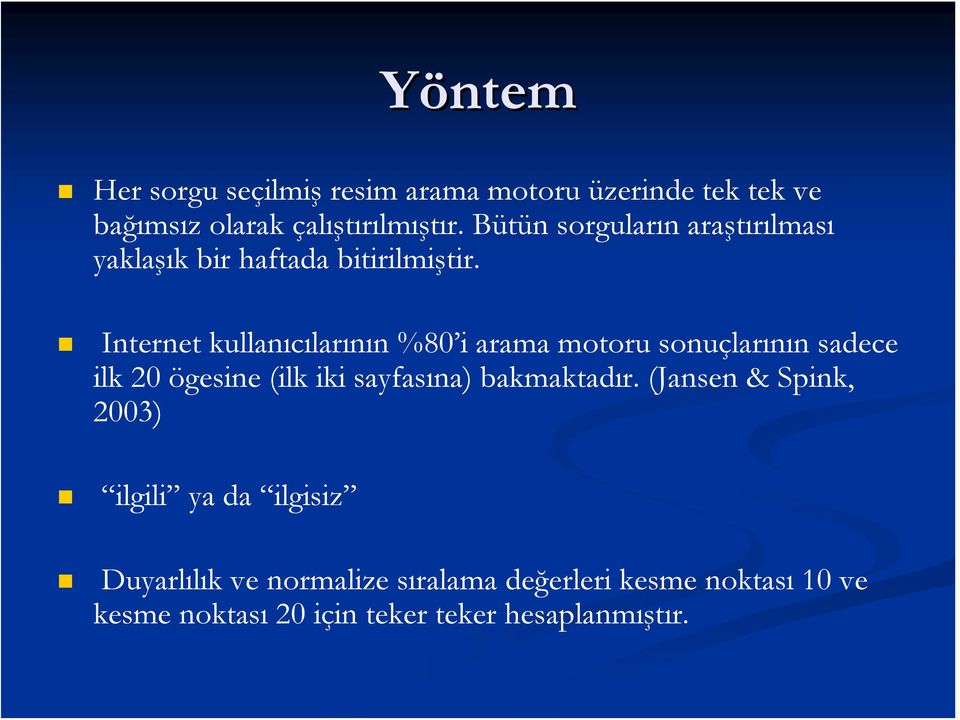 Internet kullanıcılarının %80 i arama motoru sonuçlarının sadece ilk 20 ögesine (ilk iki sayfasına)