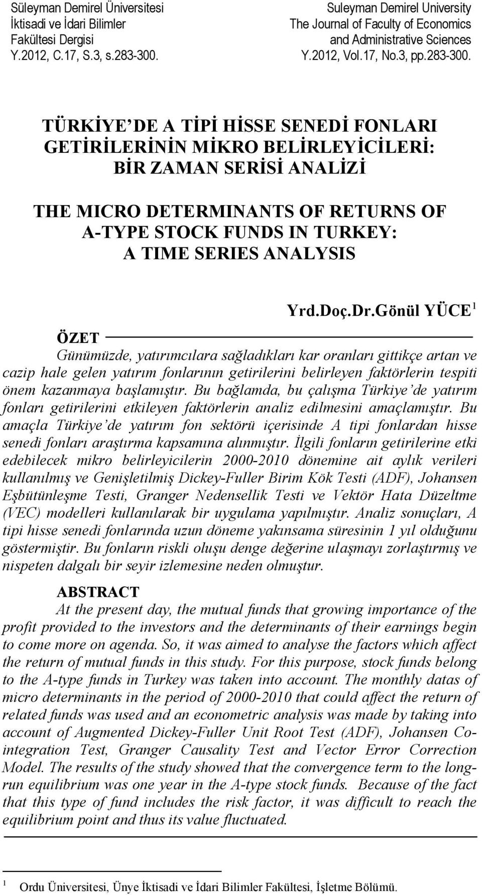 TÜRKİYE DE A TİPİ HİSSE SENEDİ FONLARI GETİRİLERİNİN MİKRO BELİRLEYİCİLERİ: BİR ZAMAN SERİSİ ANALİZİ THE MICRO DETERMINANTS OF RETURNS OF A-TYPE STOCK FUNDS IN TURKEY: A TIME SERIES ANALYSIS Yrd.Doç.