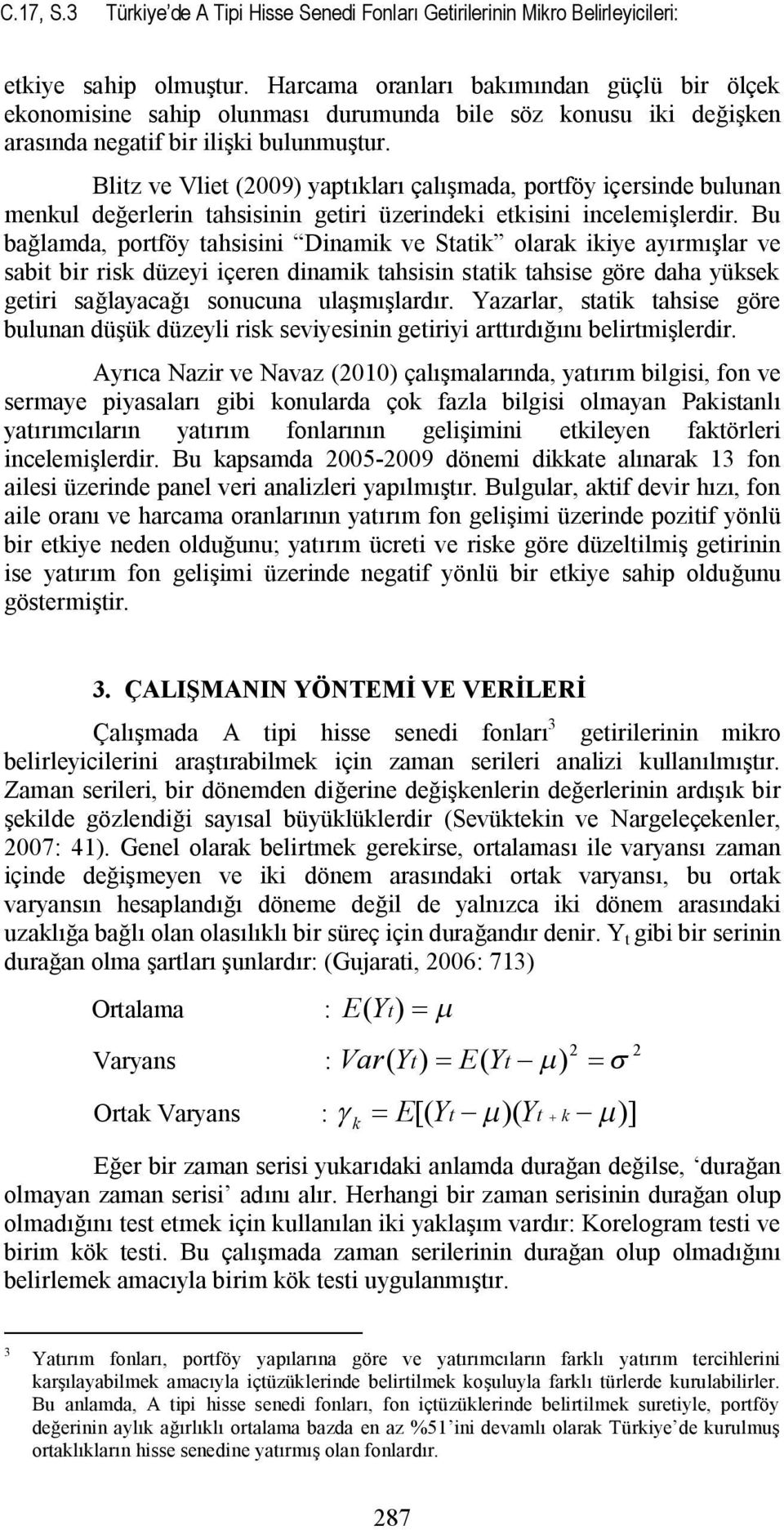 Blitz ve Vliet (2009) yaptıkları çalışmada, portföy içersinde bulunan menkul değerlerin tahsisinin getiri üzerindeki etkisini incelemişlerdir.