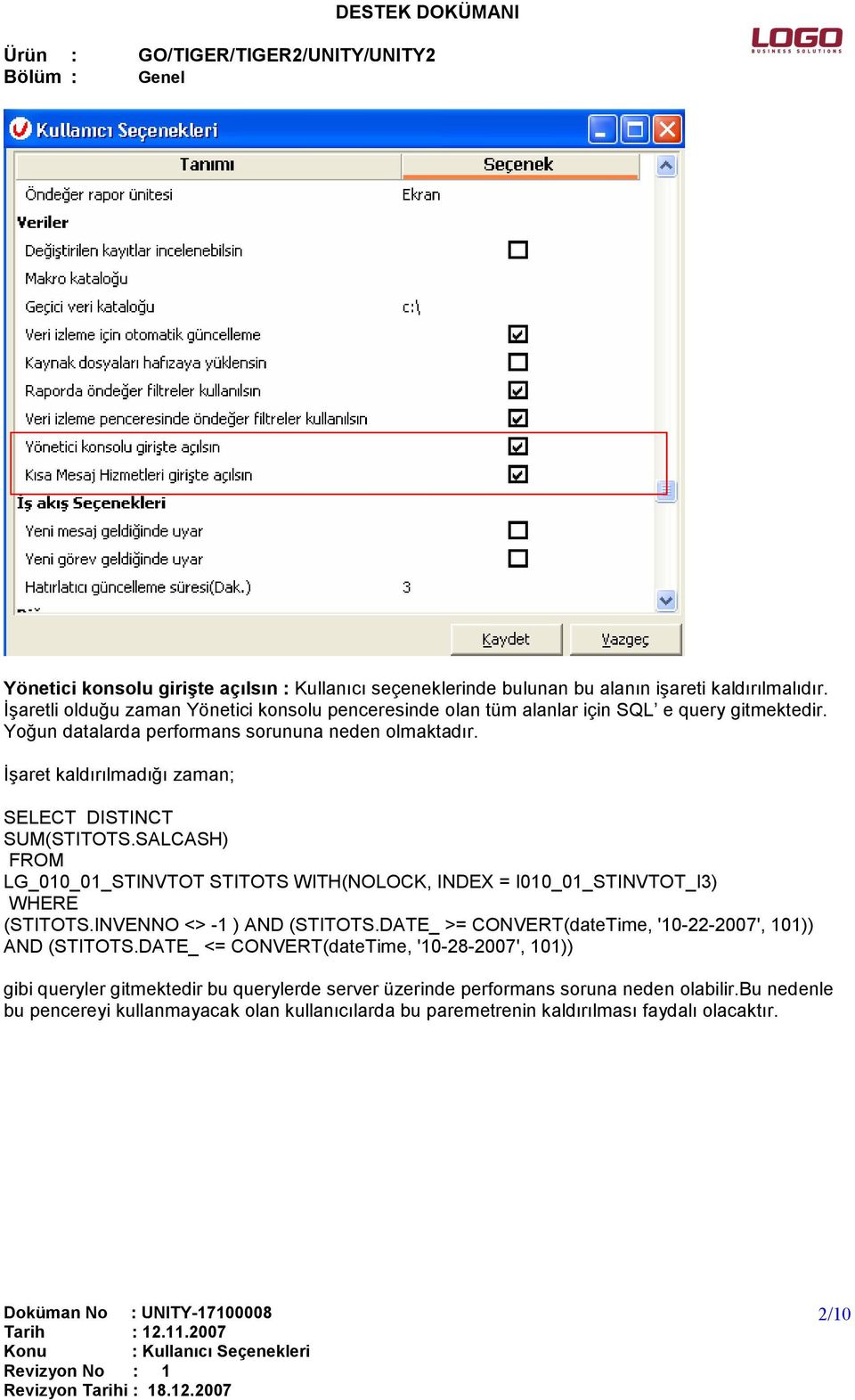 Đşaret kaldırılmadığı zaman; SELECT DISTINCT SUM(STITOTS.SALCASH) FROM LG_010_01_STINVTOT STITOTS WITH(NOLOCK, INDEX = I010_01_STINVTOT_I3) WHERE (STITOTS.INVENNO <> -1 ) AND (STITOTS.