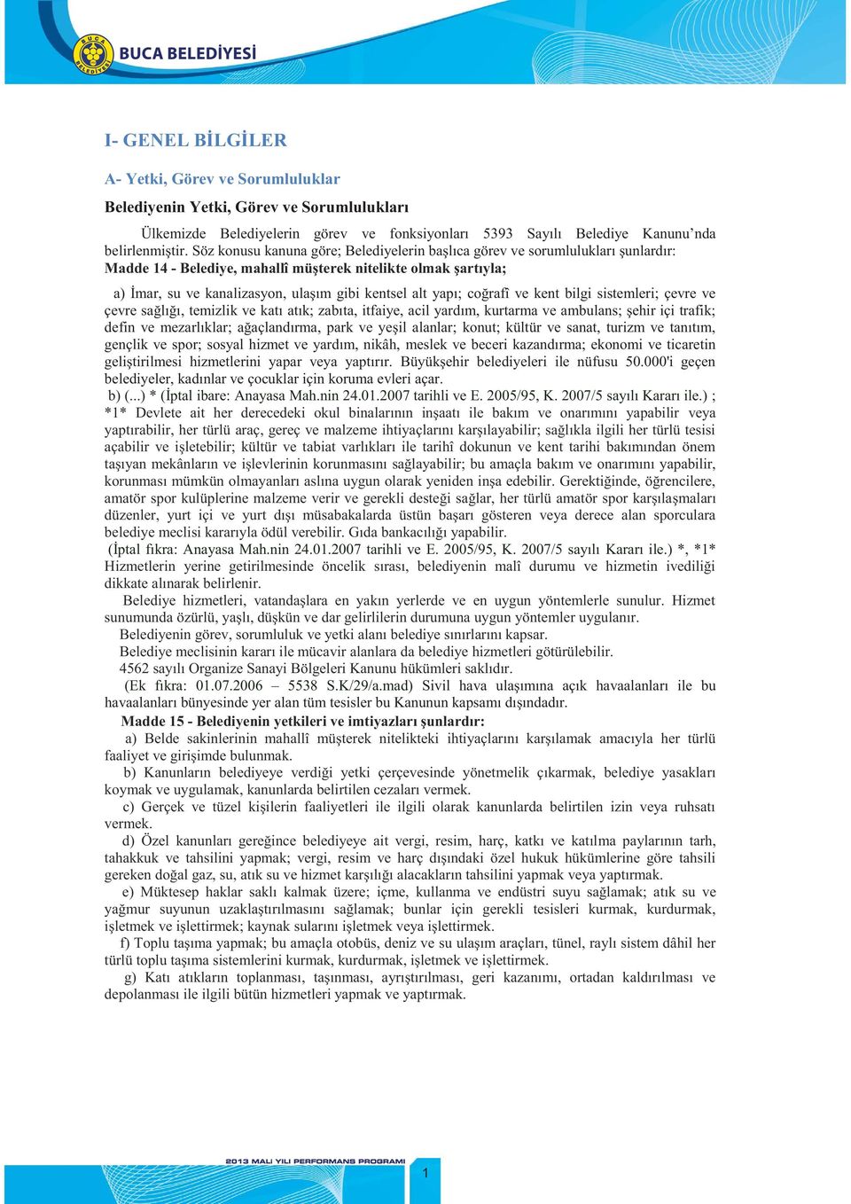 yapı; coğrafî ve kent bilgi sistemleri; çevre ve çevre sağlığı, temizlik ve katı atık; zabıta, itfaiye, acil yardım, kurtarma ve ambulans; şehir içi trafik; defin ve mezarlıklar; ağaçlandırma, park