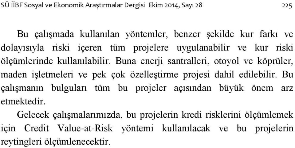 Buna enerji santralleri, otoyol ve köprüler, maden iģletmeleri ve pek çok özelleģtirme projesi dahil edilebilir.