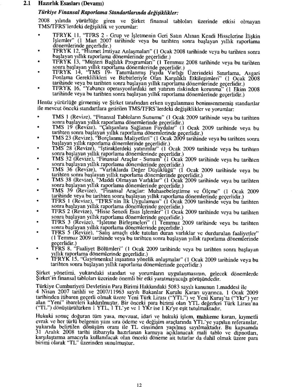 ) TFRYK 12, "Hizmet Imtiyaz Anlasmalan" (1 Ocak 2008 tarihinde veya bu tarihten sonra baslayan yilhk raporlama donemlerinde gecerlidir.