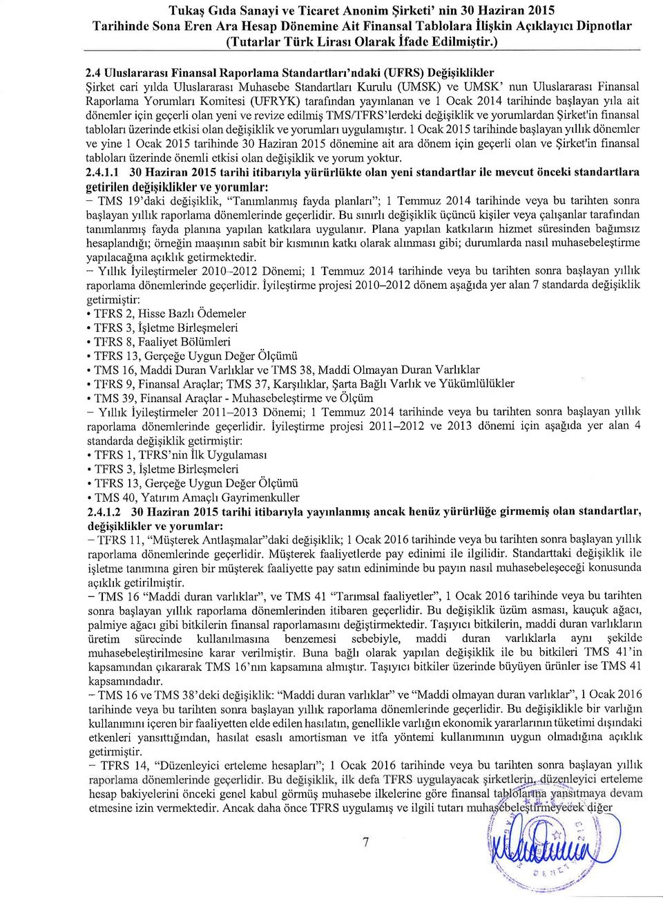 Kmitesi (UFRYK) tarafindan yayrnlanan ve 1 Ocak 214 tarihtnde baqlayan y ra art dcinemler igin gegerli lan yeni ve revize edilmig TMS/TFRS'lerdeki de[igiklik ve yrumlardan $irket'in finansal tabllarr