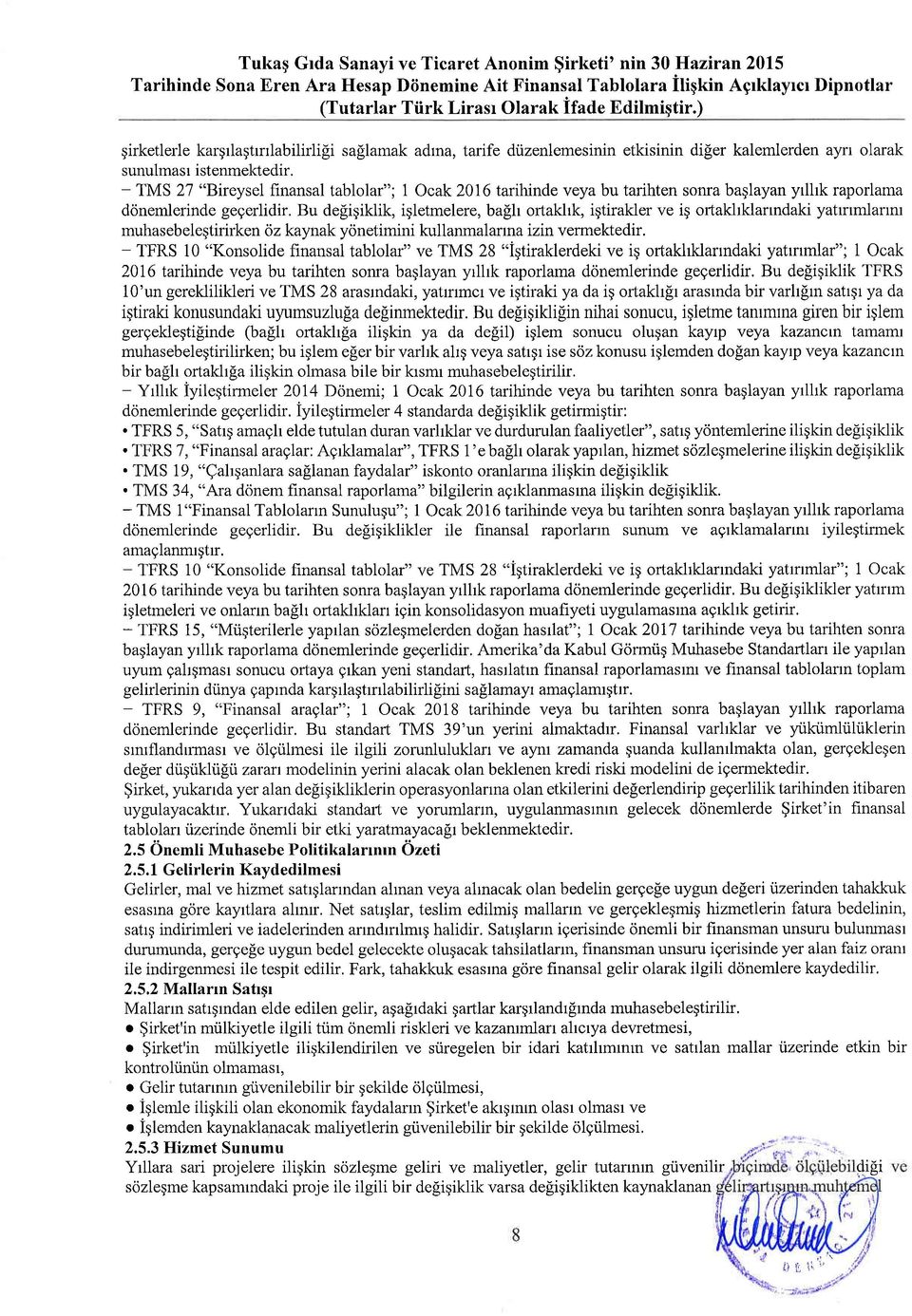 - TMS 27 "Bireysel finansal tabllar"; 1 Ocak 216 tarihinde veya bu tarihten snra baglayan yrlhk raprlama dnemlerinde gegerlidir.