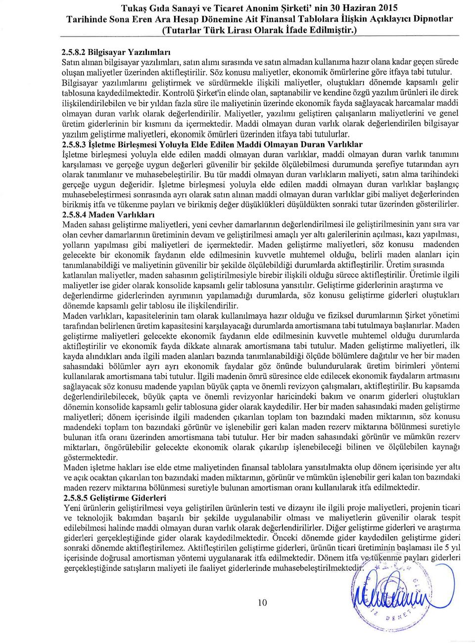 Sz knusu maliyetler, eknmik miirlerine gtire itfaya tabi tutulur. Bilgisayar yazrhmlannr geliqtirmek ve srirdiirmekle iligkili maliyetler, lugtuklan dnemde kapsamh gelir tablsuna kaydedilmektedir.