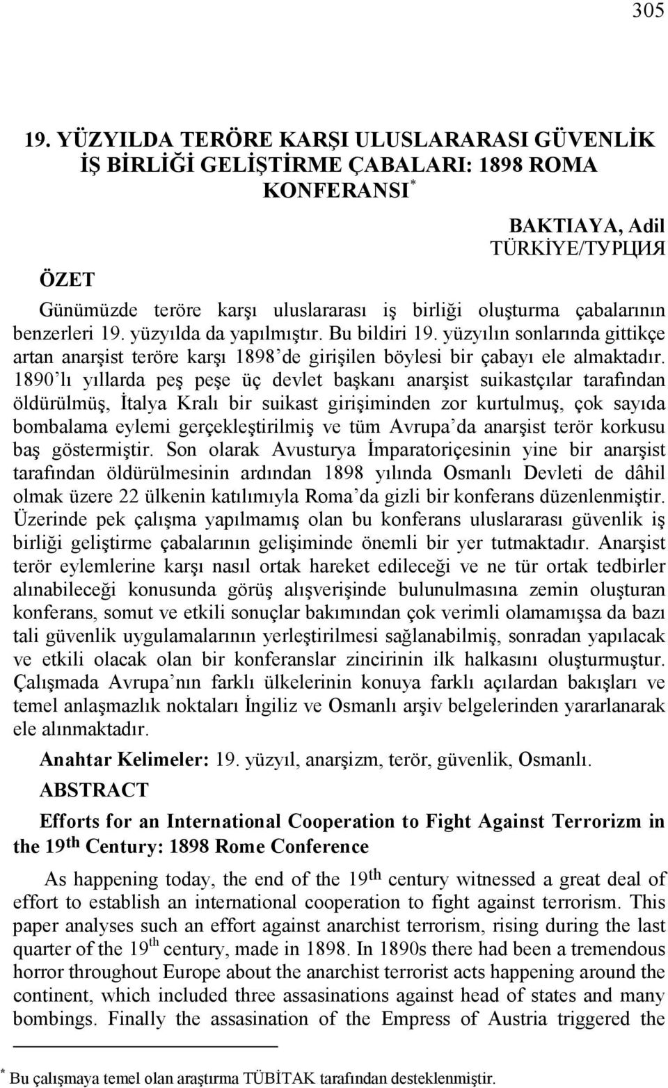 çabalarının benzerleri 19. yüzyılda da yapılmıştır. Bu bildiri 19. yüzyılın sonlarında gittikçe artan anarşist teröre karşı 1898 de girişilen böylesi bir çabayı ele almaktadır.