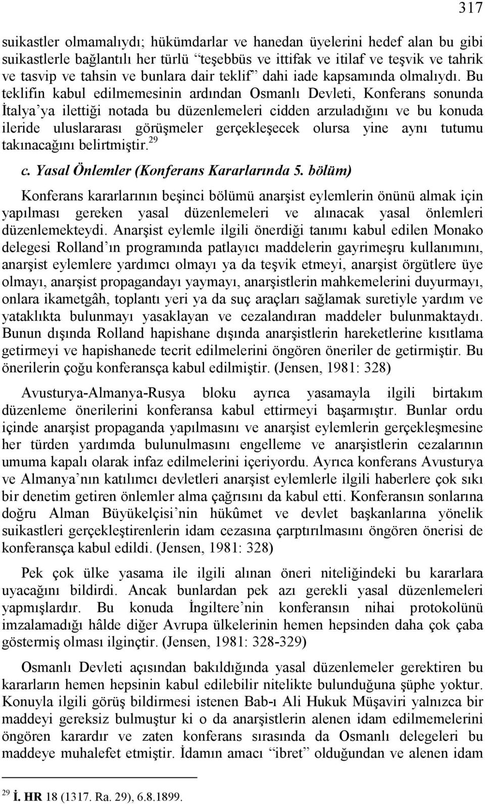 Bu teklifin kabul edilmemesinin ardından Osmanlı Devleti, Konferans sonunda İtalya ya ilettiği notada bu düzenlemeleri cidden arzuladığını ve bu konuda ileride uluslararası görüşmeler gerçekleşecek