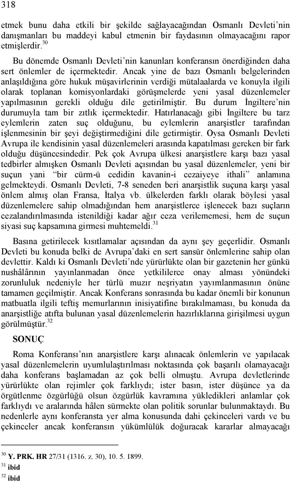 Ancak yine de bazı Osmanlı belgelerinden anlaşıldığına göre hukuk müşavirlerinin verdiği mütalaalarda ve konuyla ilgili olarak toplanan komisyonlardaki görüşmelerde yeni yasal düzenlemeler