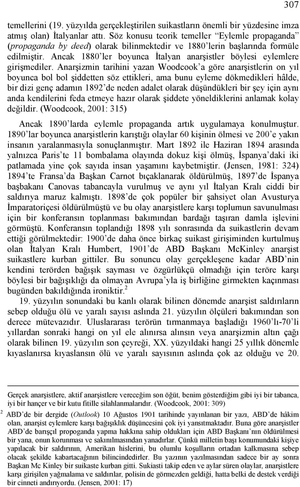 Ancak 1880 ler boyunca İtalyan anarşistler böylesi eylemlere girişmediler.