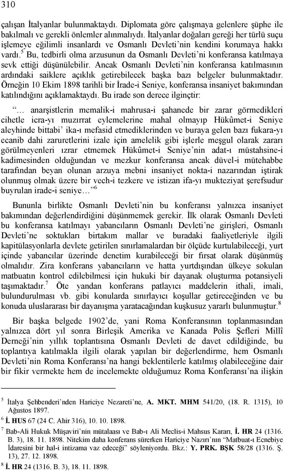 5 Bu, tedbirli olma arzusunun da Osmanlı Devleti ni konferansa katılmaya sevk ettiği düşünülebilir.