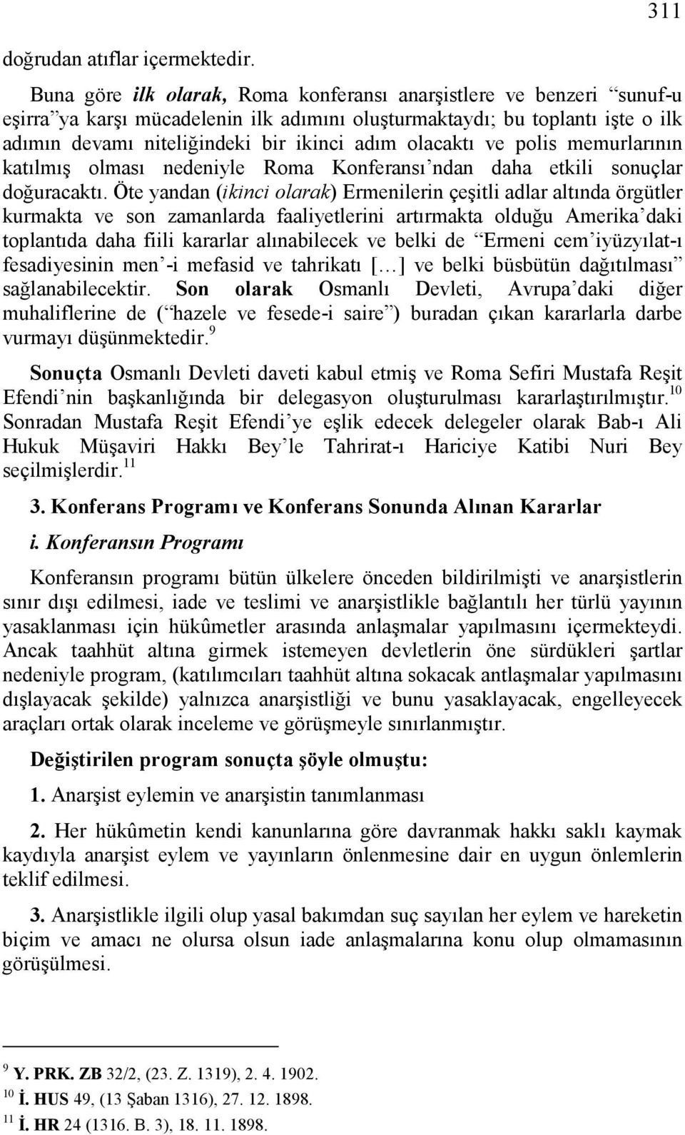 olacaktı ve polis memurlarının katılmış olması nedeniyle Roma Konferansı ndan daha etkili sonuçlar doğuracaktı.