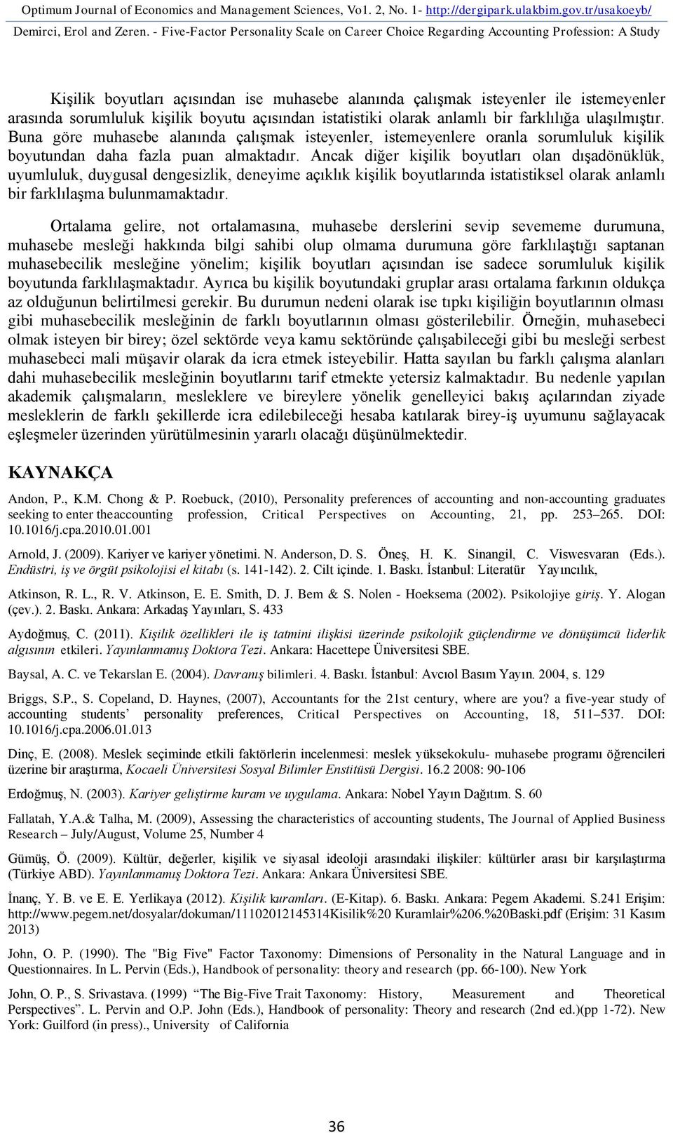 kişilik boyutu açısından istatistiki olarak anlamlı bir farklılığa ulaşılmıştır.