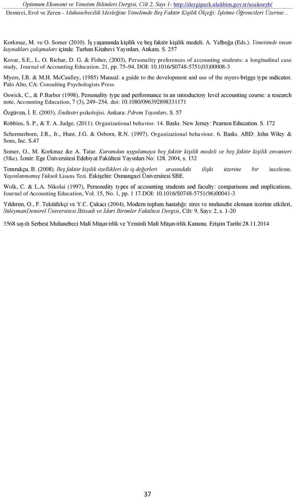 İş yaşamında kişilik ve beş faktör kişilik modeli. A. Yelboğa (Eds.). Yönetimde insan kaynakları çalışmaları içinde. Turhan Kitabevi Yayınları, Ankara. S. 257 Kovar, S.E., L. O. Richar, D. G.